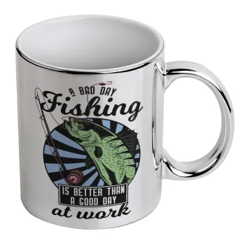 A bad day FISHING is better than a good day at work, Κούπα κεραμική, ασημένια καθρέπτης, 330ml