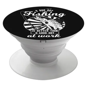 A bad day FISHING is better than a good day at work, Phone Holders Stand  Λευκό Βάση Στήριξης Κινητού στο Χέρι