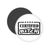 Certified Bitch, Μαγνητάκι ψυγείου στρογγυλό διάστασης 5cm