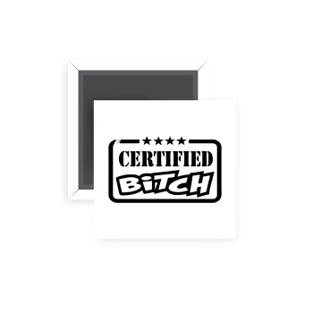 Certified Bitch, Μαγνητάκι ψυγείου τετράγωνο διάστασης 5x5cm