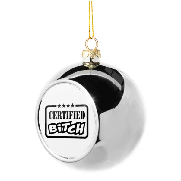 Certified Bitch — Στολίδι Χριστουγεννιάτικη μπάλα δένδρου Ασημένια 8cm
