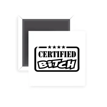 Certified Bitch, Μαγνητάκι ψυγείου τετράγωνο διάστασης 5x5cm