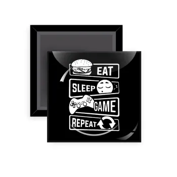 Eat Sleep Game Repeat, Μαγνητάκι ψυγείου τετράγωνο διάστασης 5x5cm