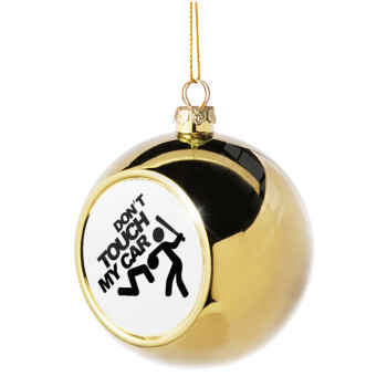 Don't touch my car, Golden Christmas tree ball ornament 8cm
