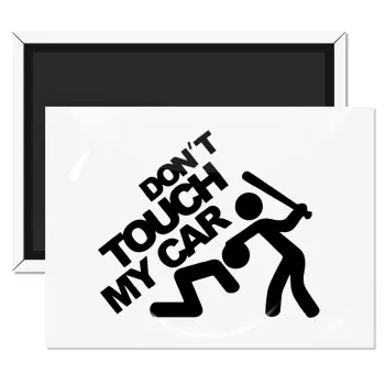 Don't touch my car, Ορθογώνιο μαγνητάκι ψυγείου διάστασης 9x6cm