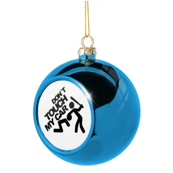 Don't touch my car, Blue Christmas tree ball ornament 8cm