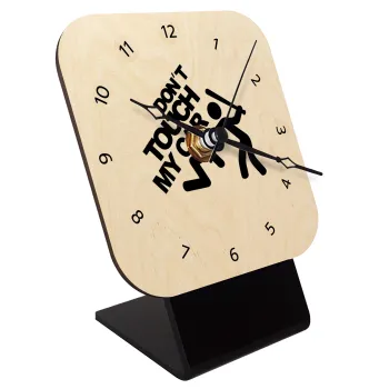 Don't touch my car, Quartz Table clock in natural wood (10cm)