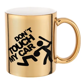 Don't touch my car, Mug ceramic, gold mirror, 330ml