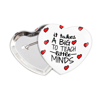 It takes big heart to teach little minds, Κονκάρδα παραμάνα καρδιά (57x52mm)