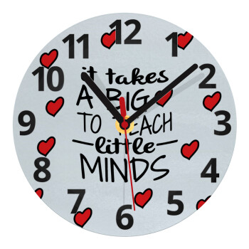 It takes big heart to teach little minds, Ρολόι τοίχου γυάλινο (20cm)