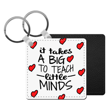 It takes big heart to teach little minds, Μπρελόκ Δερματίνη, τετράγωνο ΜΑΥΡΟ (5x5cm)