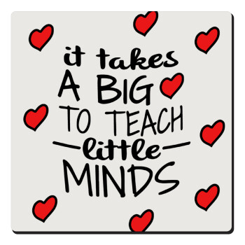 It takes big heart to teach little minds, Τετράγωνο μαγνητάκι ξύλινο 6x6cm