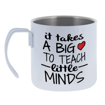It takes big heart to teach little minds, Mug Stainless steel double wall 400ml