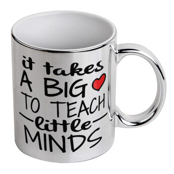 It takes big heart to teach little minds, Mug ceramic, silver mirror, 330ml