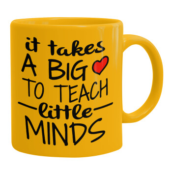It takes big heart to teach little minds, Ceramic coffee mug yellow, 330ml (1pcs)