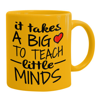 It takes big heart to teach little minds, Ceramic coffee mug yellow, 330ml