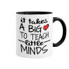 It takes big heart to teach little minds, Mug colored black, ceramic, 330ml