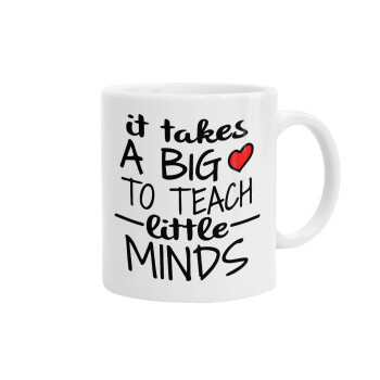 It takes big heart to teach little minds, Ceramic coffee mug, 330ml (1pcs)