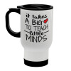 It takes big heart to teach little minds, Stainless steel travel mug with lid, double wall (warm) white 450ml