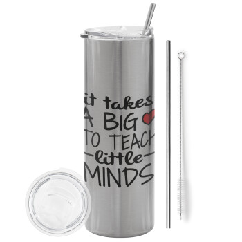 It takes big heart to teach little minds, Tumbler stainless steel Silver 600ml, with metal straw & cleaning brush