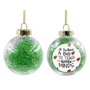 It takes big heart to teach little minds, Χριστουγεννιάτικη μπάλα δένδρου διάφανη με πράσινο γέμισμα 8cm