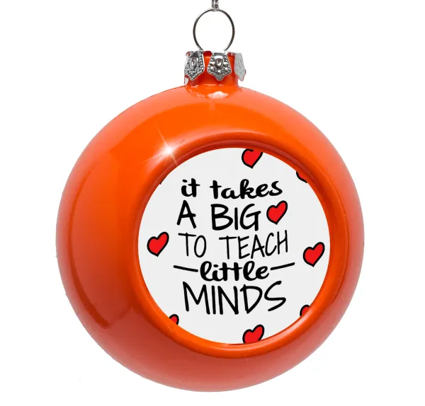 It takes big heart to teach little minds — Στολίδι Χριστουγεννιάτικη μπάλα δένδρου Πορτοκαλί 8cm
