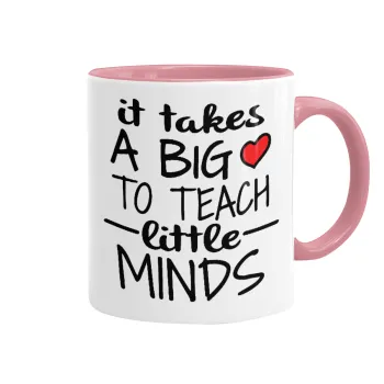 It takes big heart to teach little minds, Κούπα χρωματιστή ροζ, κεραμική, 330ml