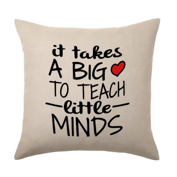It takes big heart to teach little minds, Μαξιλάρι καναπέ ΛΙΝΟ 40x40cm περιέχεται το  γέμισμα