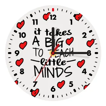 It takes big heart to teach little minds, Ρολόι τοίχου ξύλινο (20cm)