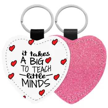 It takes big heart to teach little minds, Μπρελόκ PU δερμάτινο glitter καρδιά ΡΟΖ