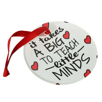 It takes big heart to teach little minds, Christmas ornament glass 9cm