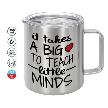 It takes big heart to teach little minds, Mug Stainless steel double wall 300ml
