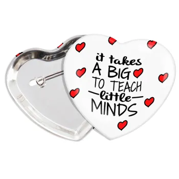 It takes big heart to teach little minds, Κονκάρδα παραμάνα καρδιά (57x52mm)