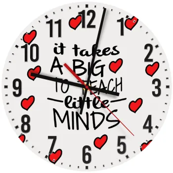 It takes big heart to teach little minds, Ρολόι τοίχου ξύλινο (30cm)