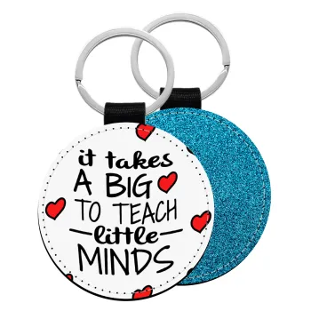 It takes big heart to teach little minds, Μπρελόκ Δερματίνη, στρογγυλό ΜΠΛΕ (5cm)