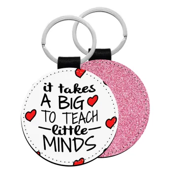 It takes big heart to teach little minds, Μπρελόκ Δερματίνη, στρογγυλό ΡΟΖ (5cm)