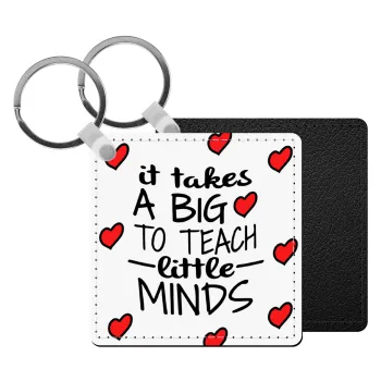 It takes big heart to teach little minds, Μπρελόκ Δερματίνη, τετράγωνο ΜΑΥΡΟ (5x5cm)