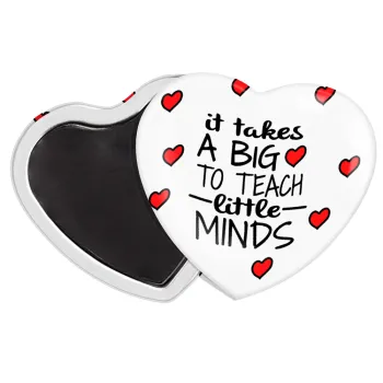 It takes big heart to teach little minds, Μαγνητάκι καρδιά (57x52mm)