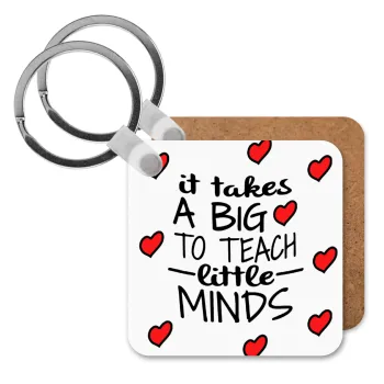 It takes big heart to teach little minds, Μπρελόκ Ξύλινο τετράγωνο MDF