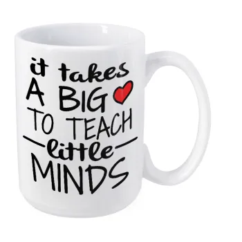 It takes big heart to teach little minds, Κούπα Mega, κεραμική, 450ml