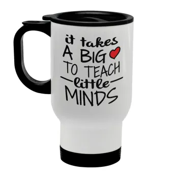 It takes big heart to teach little minds, Stainless steel travel mug with lid, double wall white 450ml