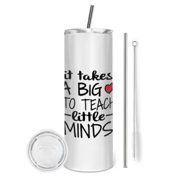 It takes big heart to teach little minds, Tumbler stainless steel 600ml, with metal straw & cleaning brush