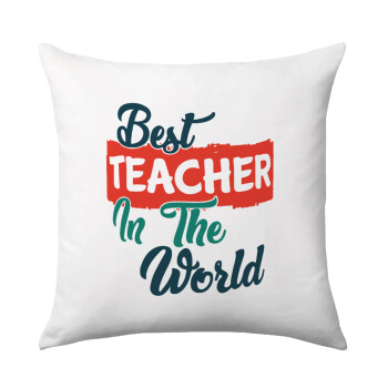 Best teacher in the World!, Μαξιλάρι καναπέ 40x40cm περιέχεται το  γέμισμα
