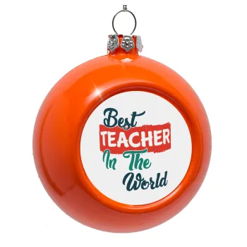 Best teacher in the World!, Orange Christmas tree ornament bauble 8cm