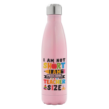 I Am Not Short I Am Preschool Teacher Size, Metal mug thermos Pink Iridiscent (Stainless steel), double wall, 500ml