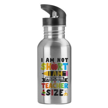 I Am Not Short I Am Preschool Teacher Size, Water bottle Silver with straw, stainless steel 600ml