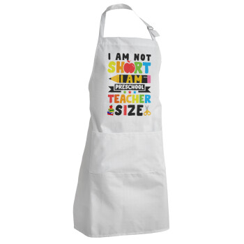 I Am Not Short I Am Preschool Teacher Size, Adult Chef Apron (with sliders and 2 pockets)