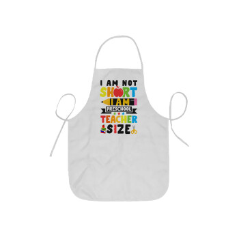 I Am Not Short I Am Preschool Teacher Size, Ποδιά Σεφ ολόσωμη κοντή  Παιδική (44x62cm)