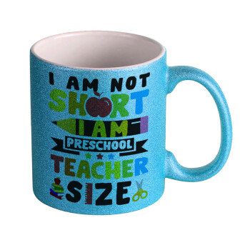 I Am Not Short I Am Preschool Teacher Size, Κούπα Σιέλ Glitter που γυαλίζει, κεραμική, 330ml