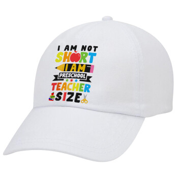 I Am Not Short I Am Preschool Teacher Size, Καπέλο Baseball Λευκό (5-φύλλο, unisex)